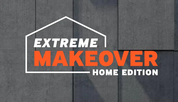 EXTREME MAKE OVER  HOME EDITION